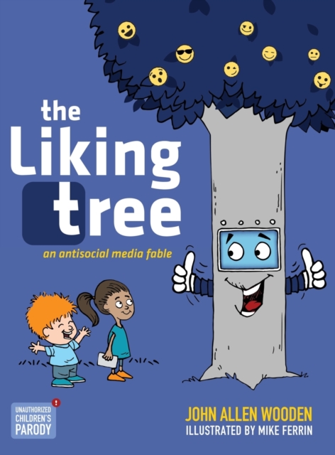 The Liking Tree : An Antisocial Media Fable, Hardback Book