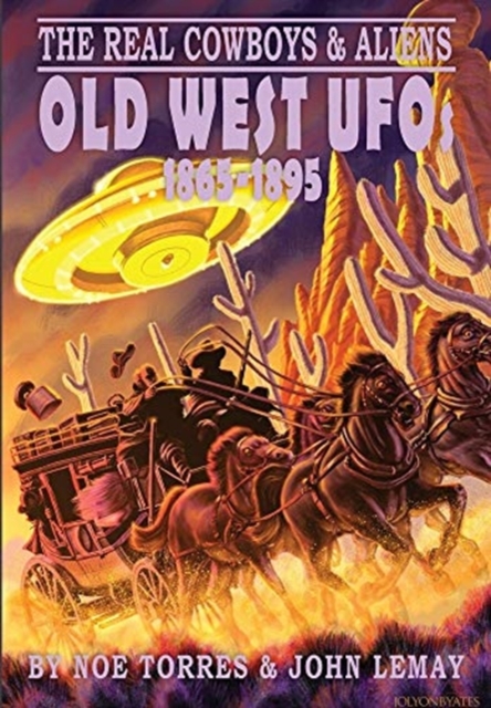 The Real Cowboys & Aliens : Old West UFOs (1865-1895), Hardback Book