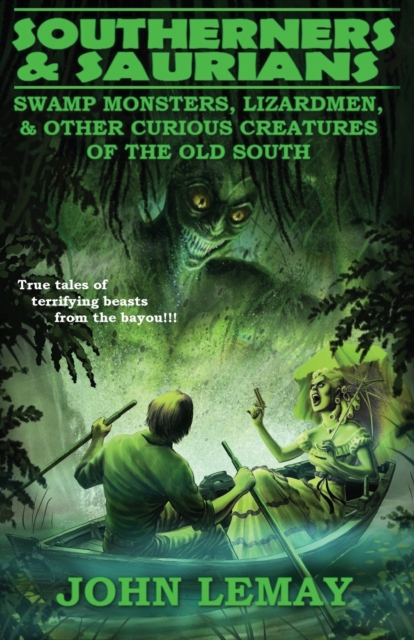 Southerners & Saurians : Swamp Monsters, Lizard Men, and Other Curious Creatures of the Old South, Paperback / softback Book