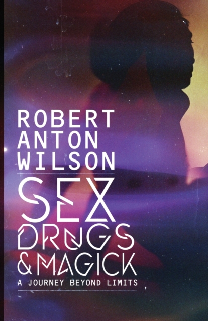 Sex, Drugs & Magick - A Journey Beyond Limits, Paperback / softback Book