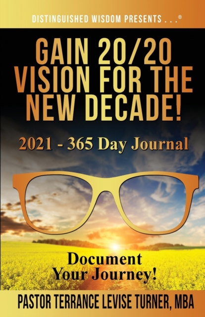 Gain 20/20 Vision For The New Decade! 2021 - 365 Day Journal : Document Your Journey!, Paperback / softback Book