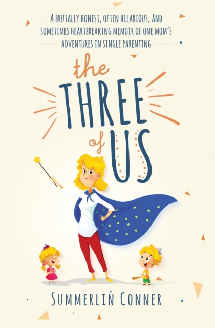 The Three of Us : A Brutally Honest, Often Hilarious, and Sometimes Heartbreaking Memoir of One Mom's Adventures in Single Parenting, Paperback / softback Book