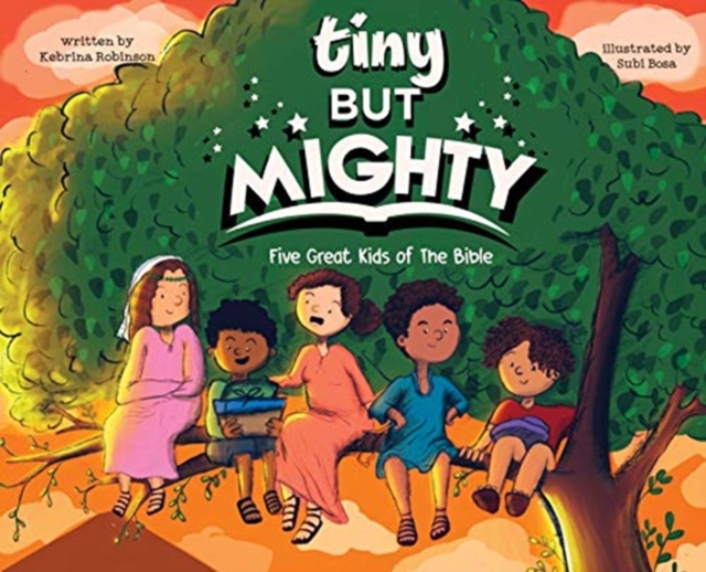 Tiny But Mighty : Five Great Kids Of The Bible, Hardback Book