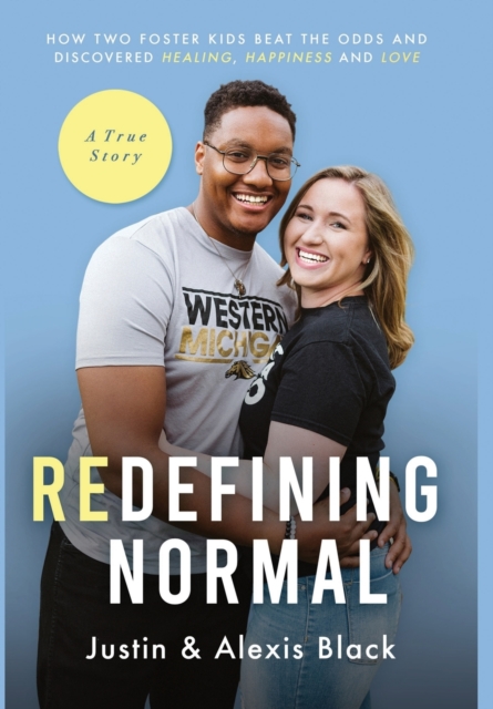 Redefining Normal : How Two Foster Kids Beat The Odds and Discovered Healing, Happiness and Love, Hardback Book