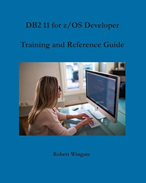 DB2 11 for z/OS Developer Training and Reference Guide, Paperback / softback Book