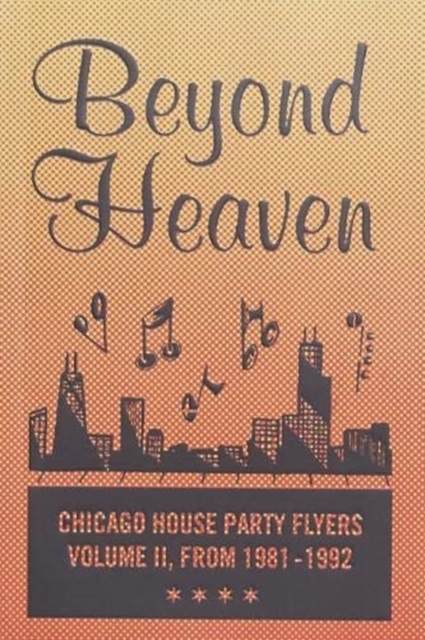 BEYOND HEAVEN : CHICAGO HOUSE PARTY FLYERS — VOLUME II, FROM 1981-1992, Paperback / softback Book