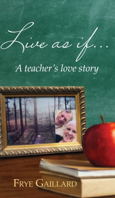Live As If : A teacher's love story, Hardback Book