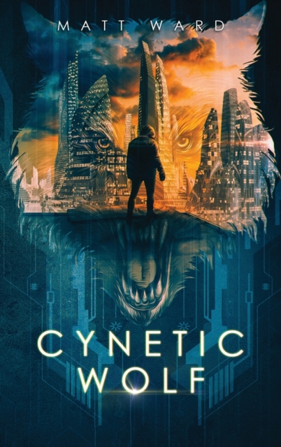 Cynetic Wolf : A YA Dystopian Sci-Fi Techno Thriller Novel, Hardback Book