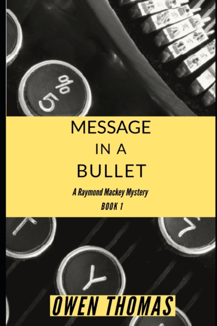 Message in a Bullet : A Raymond Mackey Mystery - Book 1, Paperback / softback Book