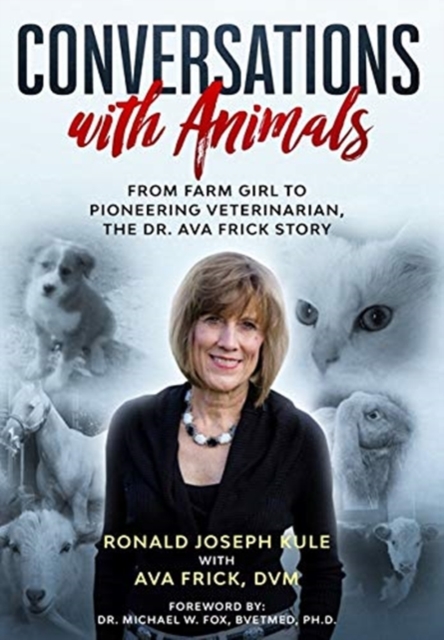 Conversations with Animals : From Farm Girl to Pioneering Veterinarian, the Dr. Ava Frick Story, Hardback Book