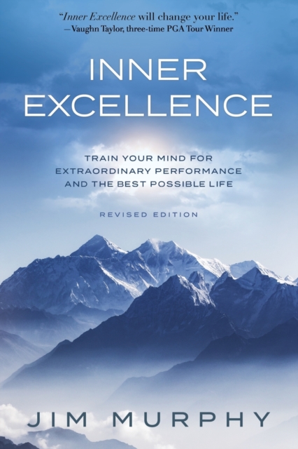 Inner Excellence : Train Your Mind for Extraordinary Performance and the Best Possible life, Paperback / softback Book