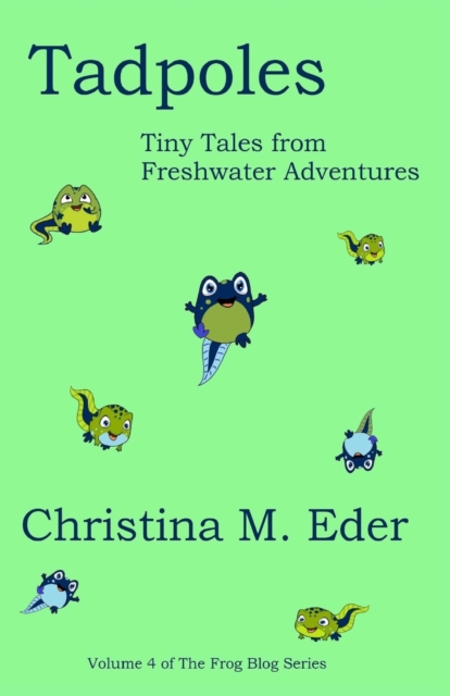 Tadpoles : Tiny Tales from Freshwater Adventures, Paperback / softback Book