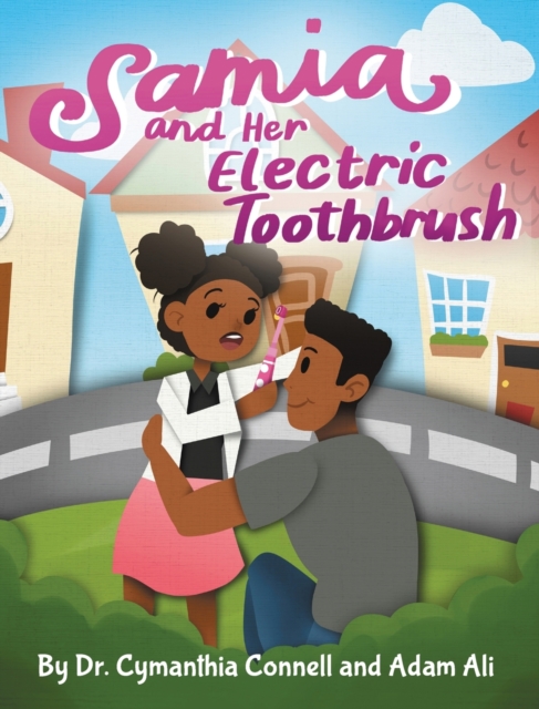 Samia and Her Electric Toothbrush : Make brushing your child's teeth more fun and educational with this Dentist approved book., Hardback Book
