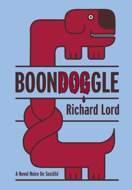 BoonDOGgle : A Novel Noire de Soci?t?, Hardback Book