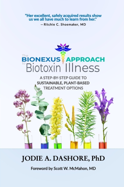 The BioNexus Approach to Biotoxin Illness : A step-by-step guide to sustainable, plant-based treatment options, Paperback / softback Book