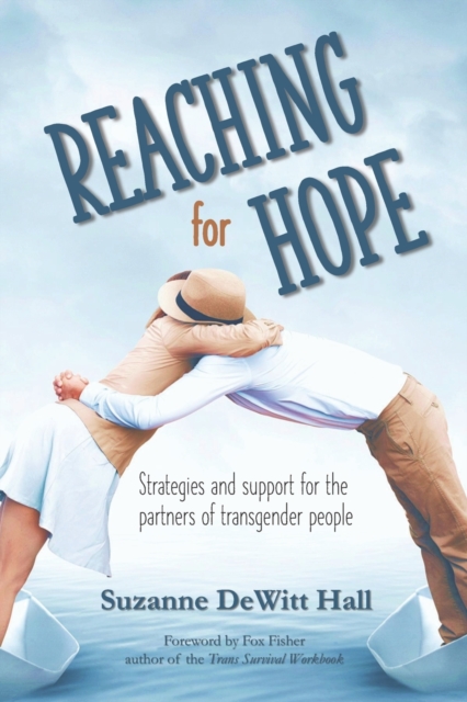 Reaching for Hope : Strategies and support for the partners of transgender people, Paperback / softback Book