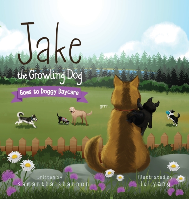Jake the Growling Dog Goes to Doggy Daycare : A Children's Book about Trying New Things, Friendship, Finding Comfort, and Kindness, Hardback Book