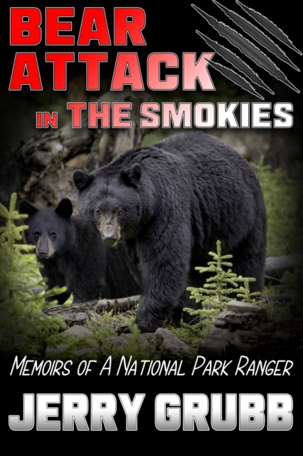 Bear Attack in the Smokies : Memoirs of a National Park Ranger, Paperback / softback Book