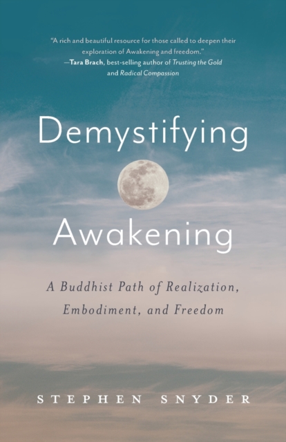 Demystifying Awakening : A Buddhist Path of Realization, Embodiment, and Freedom, Paperback / softback Book