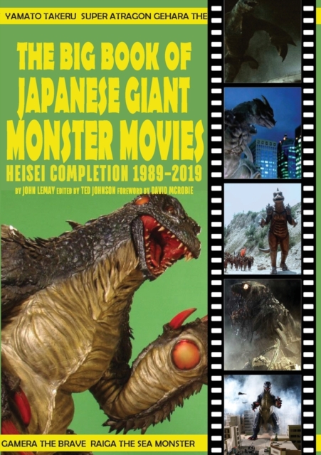 The Big Book of Japanese Giant Monster Movies : Heisei Completion (1989-2019), Paperback / softback Book