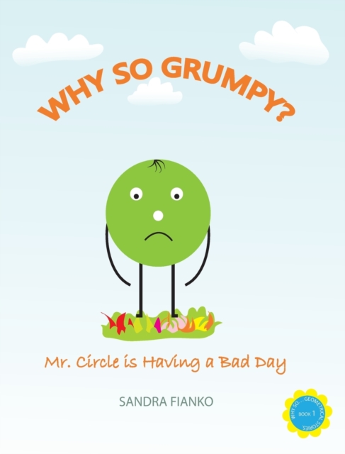 Why So Grumpy? : Mr. Circle is Having a Bad Day, Hardback Book