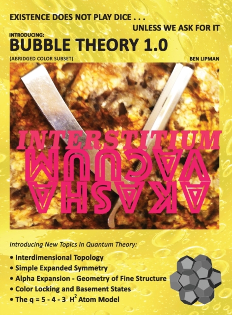 Existence does not play dice . . . unless we ask for it : Introducing BUBBLE THEORY 1.0 (ABRIDGED COLOR SUBSET), Hardback Book
