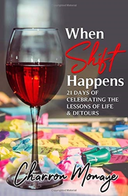 When Shift Happens : 21 Days of Celebrating the Lessons of Life & Detours, Hardback Book