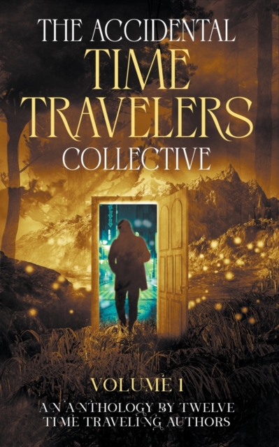 The Accidental Time Travelers Collective, Volume One, Paperback / softback Book