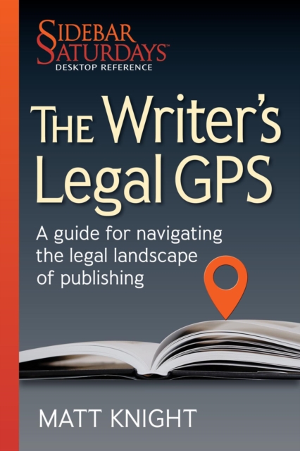 The Writer's Legal GPS : A guide for navigating the legal landscape of publishing (A Sidebar Saturdays Desktop Reference), EPUB eBook