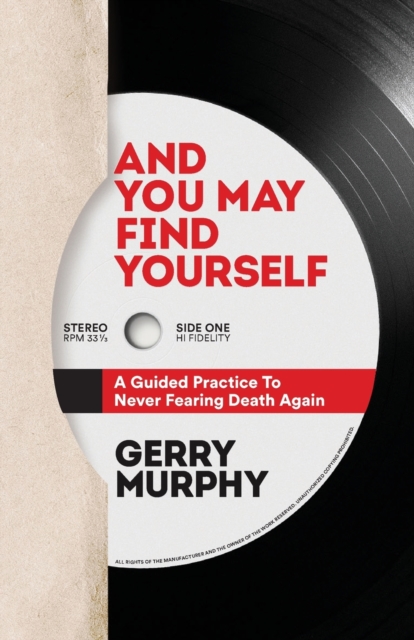 And You May Find Yourself : A Guided Practice To Never Fearing Death Again, Paperback / softback Book