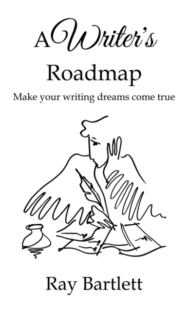 A Writer's Roadmap : How to make your writing dreams come true., Paperback / softback Book