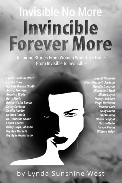 Invisible No More; Invincible Forever More : Inspiring Stories From Women Who Have Gone From Invisible to Invincible, Paperback / softback Book