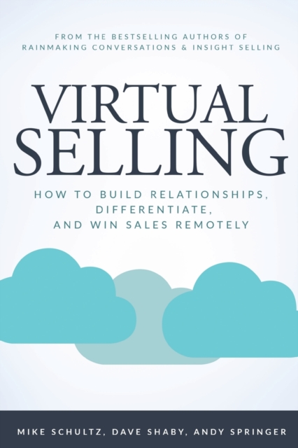 Virtual Selling : How to Build Relationships, Differentiate, and Win Sales Remotely, Paperback / softback Book