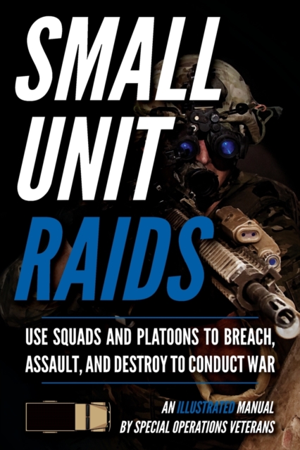 Small Unit Raids : An Illustrated Manual, Paperback / softback Book
