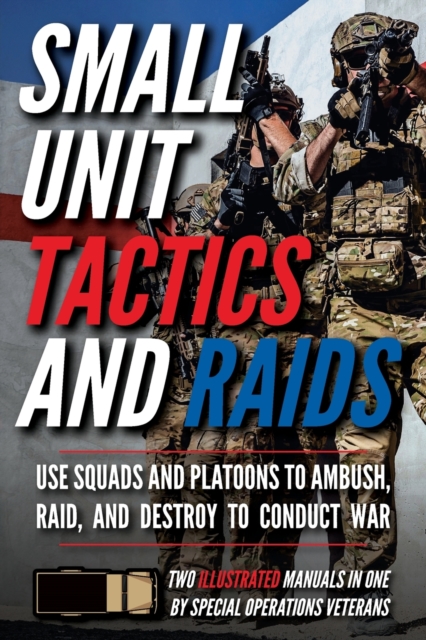 Small Unit Tactics and Raids : Two Illustrated Manuals, Paperback / softback Book