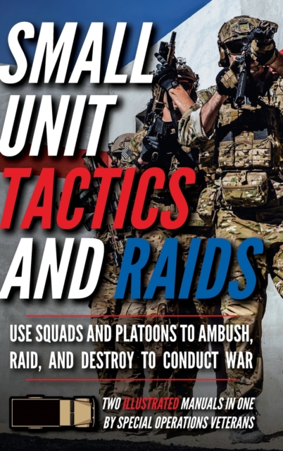 Small Unit Tactics and Raids : Two Illustrated Manuals, Hardback Book