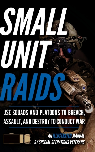 Small Unit Raids : An Illustrated Manual, Hardback Book