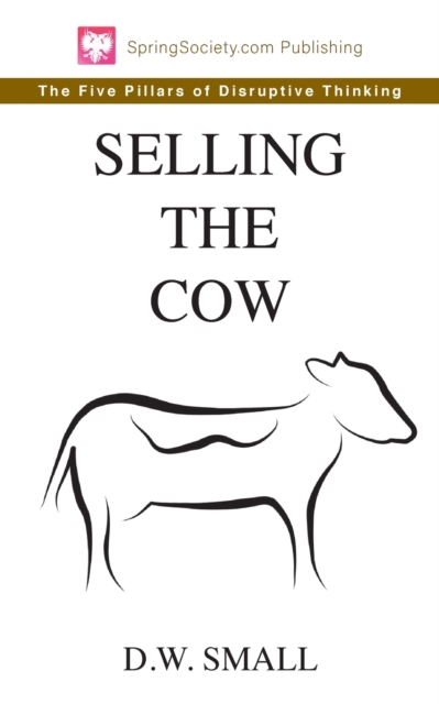 Selling The Cow : The Five Pillars of Disruptive Thinking, Paperback / softback Book