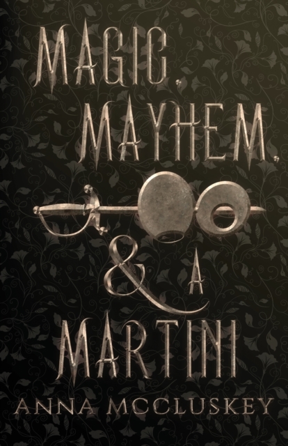 Magic, Mayhem, & A Martini : A Quirky Paranormal Comedy, Paperback / softback Book