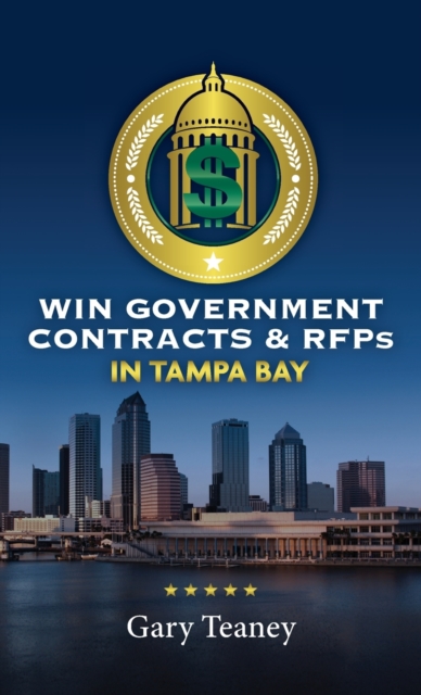Win Government Contracts & RFPs In Tampa, Hardback Book