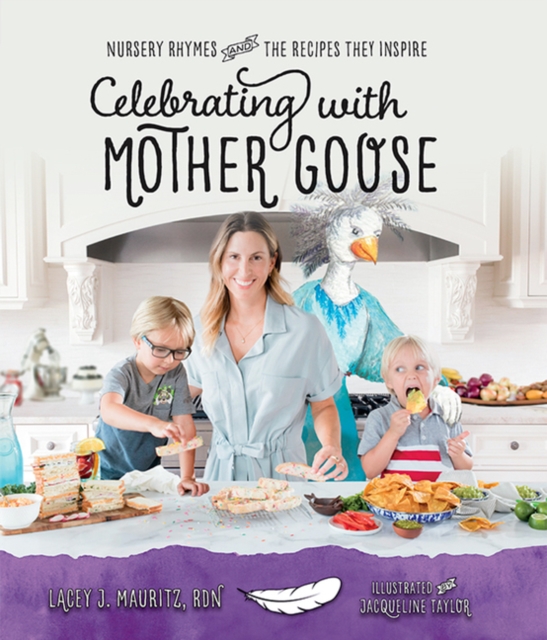Celebrating with Mother Goose : Nursery Rhymes and the Recipes They Inspire, Hardback Book