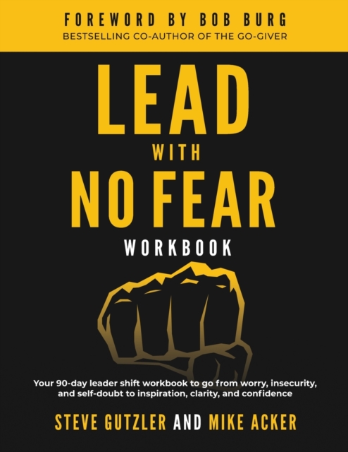 Lead With No Fear WORKBOOK : Your 90-day leader shift workbook to go from worry, insecurity, and self-doubt to inspiration, clarity, and confidence, Paperback / softback Book