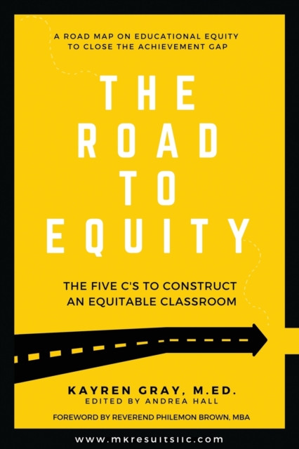 The Road To Equity : The Five C's to Construct an Equitable Classroom, Paperback / softback Book