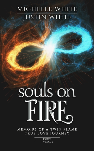 Souls on Fire : Memoirs of a Twin Flame True Love Journey (Part 1), Paperback / softback Book