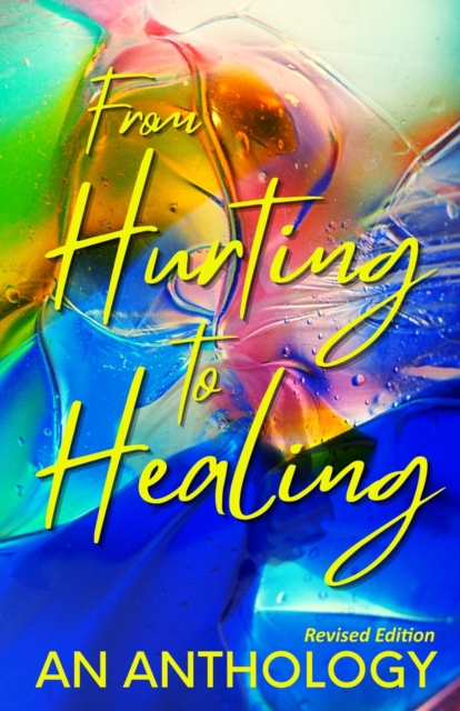 From Hurting to Healing : An Anthology, Paperback / softback Book