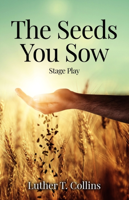 The Seeds You Sow Stage Play, Paperback / softback Book