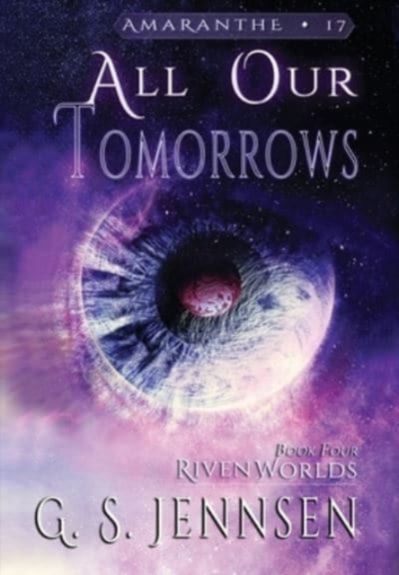 All Our Tomorrows : Riven Worlds Book Four, Hardback Book