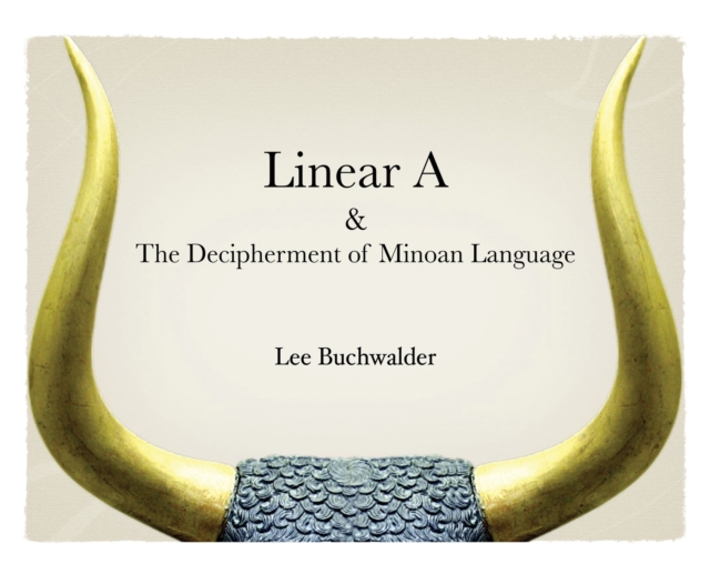 Linear A & The Decipherment of Minoan Language, Hardback Book