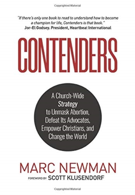 Contenders : A Church-Wide Strategy to Unmask Abortion, Defeat Its Advocates, Empower Christians, and Change the World, Hardback Book