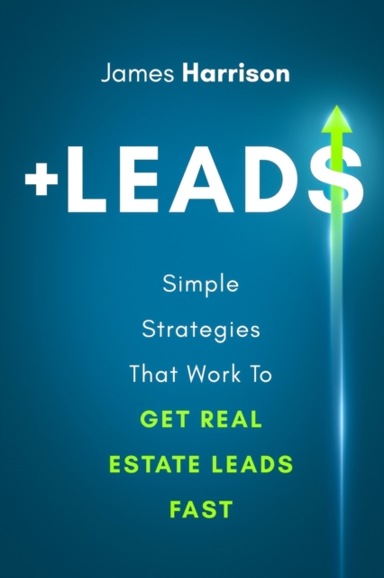 +Leads : Simple Strategies That Work To Get Real Estate Leads Fast, Paperback / softback Book